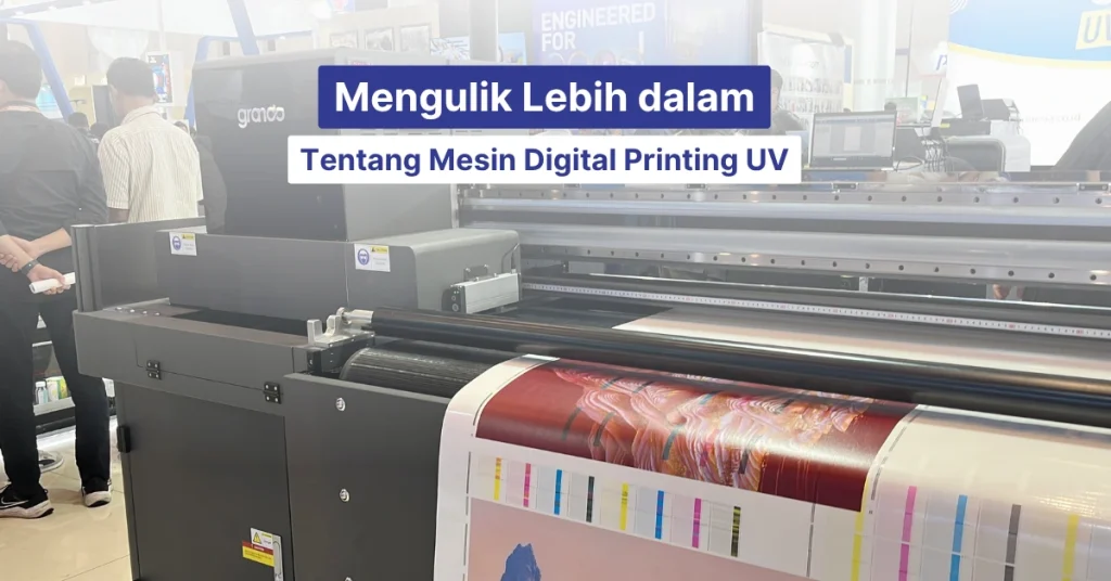 mengulik lebih dalam tentang mesin digital printing uv