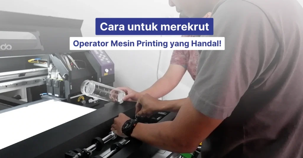 cara merekrut operator mesin digital printing handal