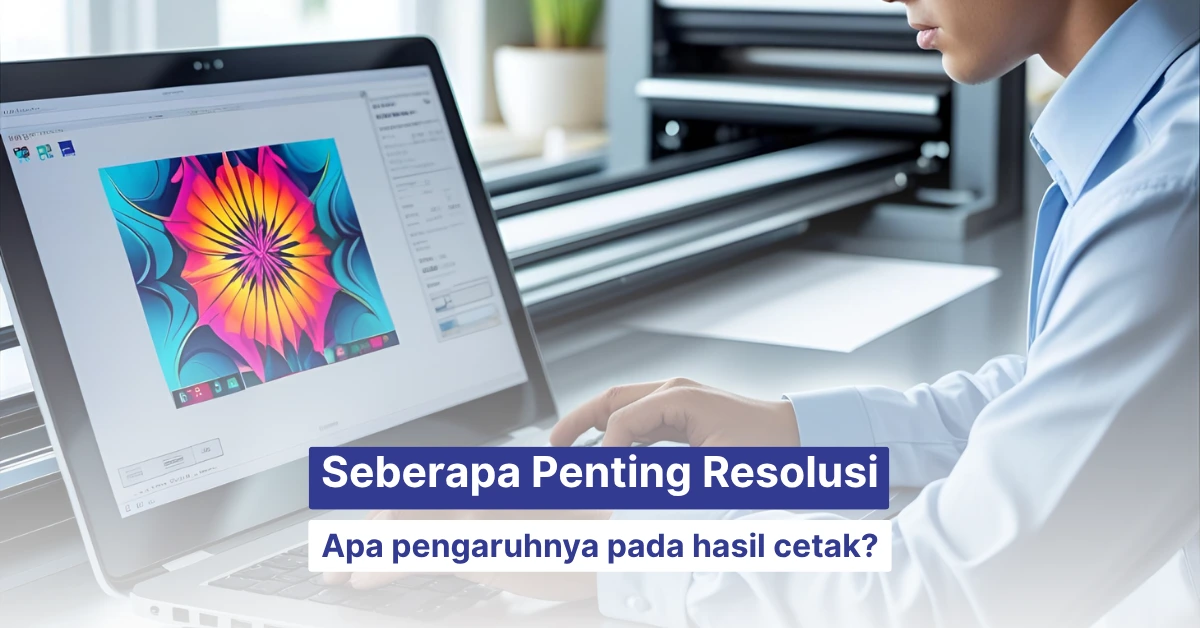 memperhatikan resolusi untuk hasil cetak yang lebih bagus