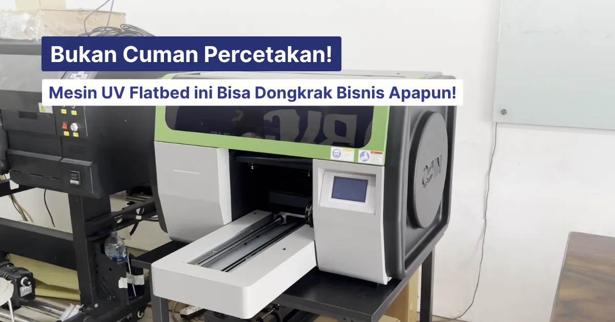 mesin uv flatbed yang bisa dongkrak bisnis