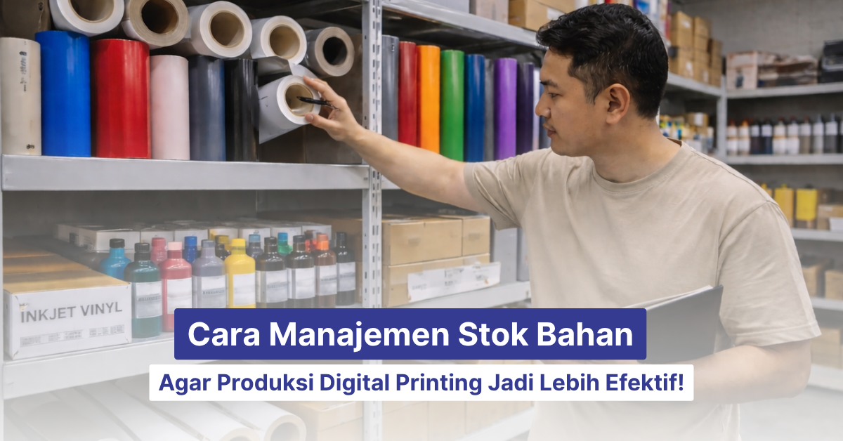 Cara manajemen stok bahan agar produksi digital printing jadi lebih efektif
